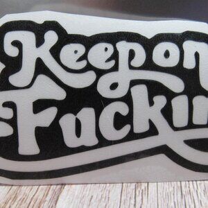 Keep On , Humor Permanent Vinyl Decal, Indoor or Outdoor Use 4" Black